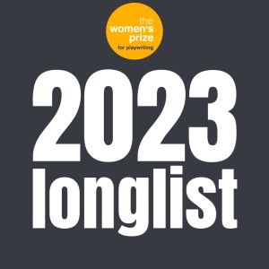 Longlisted Scripts Revealed For The Women's Prize For Playwriting 2023