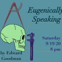 Metropolitan Virtual Playhouse Presents EUGENICALLY SPEAKING By Edward Goodman