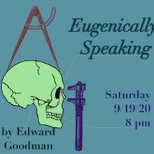 Metropolitan Virtual Playhouse Presents EUGENICALLY SPEAKING By Edward Goodman