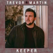 Singer-Songwriter Trevor Martin Releases New Single 'Keeper'