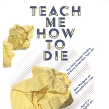 TEACH ME HOW TO DIE to be Presented at The Gene Frankel Theatre This Month