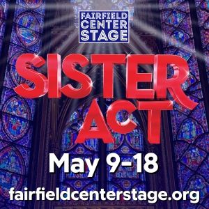 SISTER ACT Begins Perfomances At Fairfield Center Stage In May