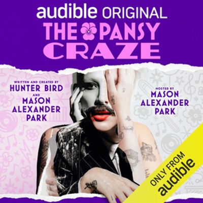 THE PANSY CRAZE, Hosted by Mason Alexander Park, Debuts on Audible