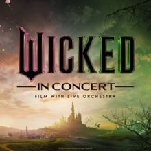 WICKED and WICKED: FOR GOOD to Tour Globally as Live-to-Film Concert Experiences