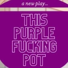 The Tank Presents Hilarious New Play THIS PURPLE FUCKING POT, Beginning March 27