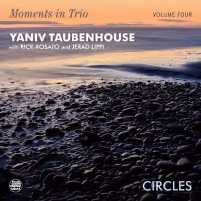 Yaniv Taubenhouse to Release MOMENTS IN TRIO VOL. 4 - CIRCLES