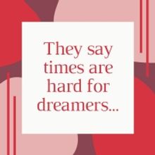 Student Blog: Times Are Hard For Dreamers