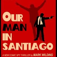 Anonymous 'Angel' Saves Theatre West Home, Comedy Spy Thriller OUR MAN IN SANTIAGO…