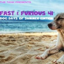 The Tank's FAST & FURIOUS Continues August 4