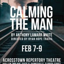 CALMING THE MAN Comes to Gainesville's Acrosstown Repertory Theatre