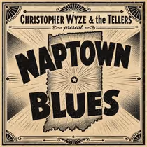 Christopher Wyze & The Tellers Release NAPTOWN BLUES Single