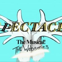 SPECTACLE: THE MUSICAL Will Receive a Spin-Off Web Series