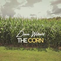 Dave Wilbert Releases New Single THE CORN From Upcoming EP THE GOOD NEWS
