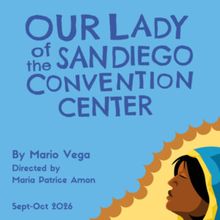 Review: OUR LADY OF THE SAN DIEGO CONVENTION CENTER at TuYo Theatre