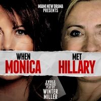 Miami New Drama to Present the World Premiere of WHEN MONICA MET HILLARY