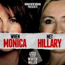 Miami New Drama to Present the World Premiere of WHEN MONICA MET HILLARY