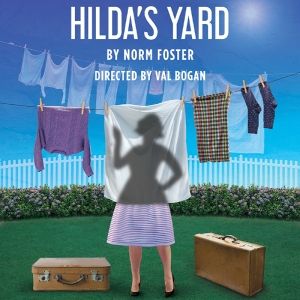 Review: Norm Foster's HILDA'S YARD at Ottawa Little Theatre