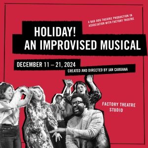 Bad Dog Theatre & Factory Theatre Present The Return Of HOLIDAY! AN IMPROVISED…