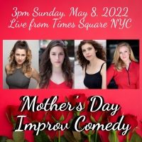 Mother's Day LADIES ONLY Off-Broadway Improv Comedy Comes to Times Square