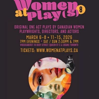 WOMEN AT PLAY(S) 8 Festival to Showcase Canadian Women in Theatre