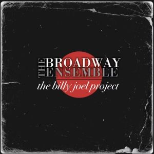 The Broadway Ensemble's THE BILLY JOEL PROJECT Out Now