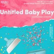 World Premiere of Nina Braddock's UNTITLED BABY PLAY to be Presented at IAMA Theatre 