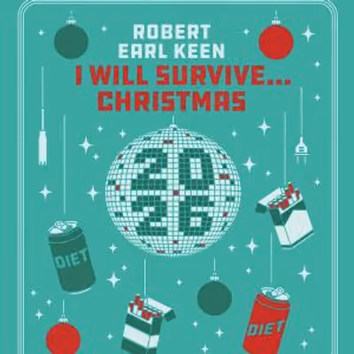 Robert Earl Keen to Launch I WILL SURVIVE…CHRISTMAS Holiday Tour