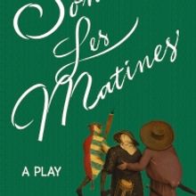 SONNEZ LES MATINES: Original Play in Verse Debuts at the NuBox Theatre