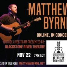 Blackstone River Theatre Presents Virtual Concert With Matthew Byrne