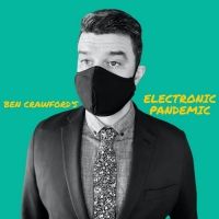 Ben Crawford and Ryan Scott Oliver Release BEN CRAWFORD'S
ELECTRONIC PANDEMIC