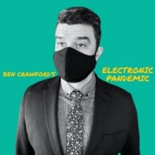 Ben Crawford and Ryan Scott Oliver Release BEN CRAWFORD'S ELECTRONIC PANDEMIC