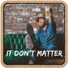 Rising Country Star Thomas Fountain Releases New Honky Tonk Single 'It Don't Matter'