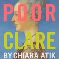 New Dates Announced for World Premiere Of Chiara Atik's POOR CLARE