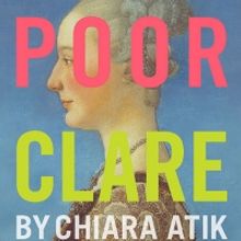 New Dates Announced for World Premiere Of Chiara Atik's POOR CLARE