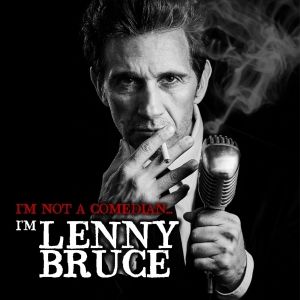 I'M NOT A COMEDIAN... I'M LENNY BRUCE Comes To The Laguna Playhouse In August