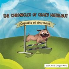 Dr. Heidi Gregory-Mina Releases New Children's Book THE CHRONICLES OF CRAZY HAZELNUT: