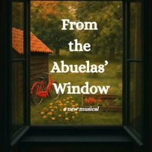 FROM THE ABUELAS' WINDOW to Make Debut at SPARK Musical Theatre Festival