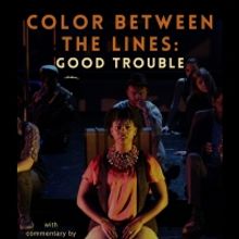 Irondale Presents COLOR BETWEEN THE LINES: GOOD TROUBLE