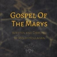 Three Of Cups Theatre Collective Brings GOSPEL OF THE MARYS To 2019 Furnace Festival