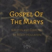 Three Of Cups Theatre Collective Brings GOSPEL OF THE MARYS To 2019 Furnace Festival