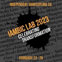 iambic lab, Independent Shakespeare Co's Celebration of Theater Set For This Month
