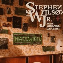 Stephen Wilson Jr. Releases HARDWIRED Single Featuring Miranda Lambert