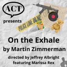 ON THE EXHALE By Martin Zimmerman Will Be Performed by Actors Collaborative Toledo