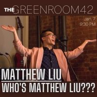 WHO'S MATTHEW LIU??? Comes to The Green Room 42 Next Month