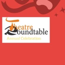 Theatre Roundtable Annual Celebration To Take Place This Month