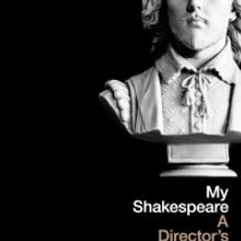 Book Review: MY SHAKESPEARE - A DIRECTOR'S JOURNEY THROUGH THE FIRST FOLIO by Greg Do