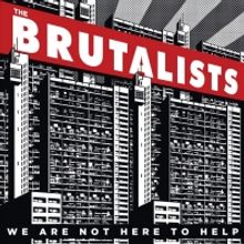 The Brutalists Announce New Album WE ARE NOT HERE TO HELP