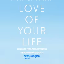LOVE OF YOUR LIFE Makes TIFF World Premiere