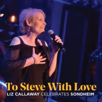 Liz Callaway to Release TO STEVE WITH LOVE: LIZ CALLAWAY CELEBRATES SONDHEIM in…