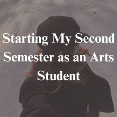 Student Blog: Starting My Second Semester as an Arts Student